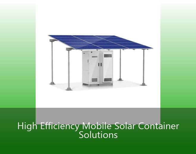 High Efficiency Mobile Solar Container Solutions